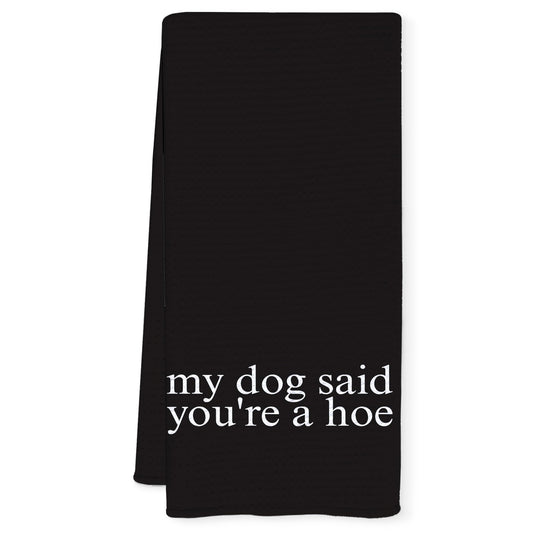 Qnhij Funny Dog Kitchen Towels, Gifts for Dogs Lovers Women Men, My Dog Said You're a Hoe Decorative Hand Towels for Bathroom, Funny Kitchen Bathroom Decor, 16x24 Inch