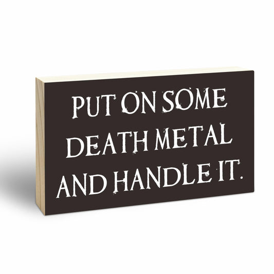 Gothic Pine Wood Block Sign - Put On Some Death Metal And Handle It - Positive Wooden Plaque For Desk Top, Shelf, Living Room, Gift For Friends, Home & Office Decorations(4 X 6 Inches) - D08