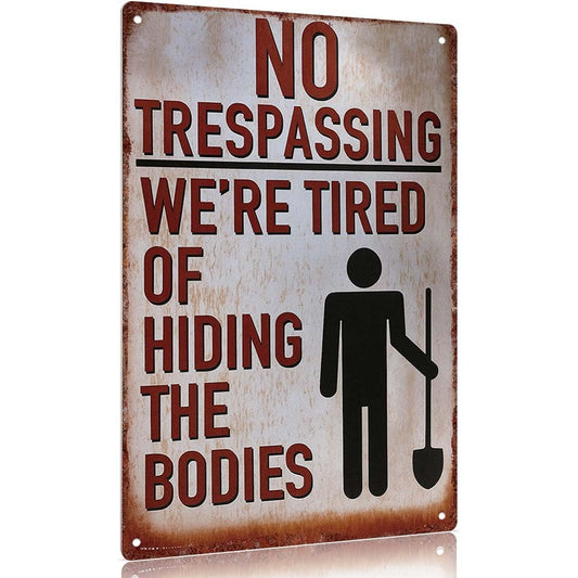 Vintage metal sign "NO TRESPASSING We're Tired of Hiding the Bodies" Decorative Sign Poster Wall Art Aluminum 12x8inch for Outdoor Indoor Home Office Garden Decor
