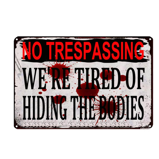 No Trespassing Sign We're Tired of Hiding The Bodies, Funny Metal Tin Sign, Vintage Art Poster Plaque Man Cave Den Home Wall Decor Patio Garden Bar Farm House Garage 12 x 8 Inch