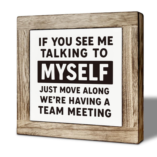If You See Me Talking to Myself We're Having a Team Meeting Desk Decorative, Funny Office Table Sign, Art Home Office Shelf Desk Decor, Table Decoration Gift 5.9×5.9 inch