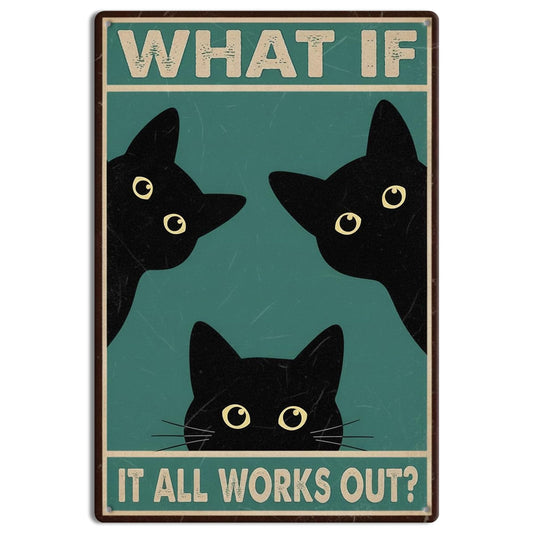 Funny Black Cat Tin Sign - "WHAT IF IT ALL WORKS OUT?" Inspirational Vintage Metal Poster 8x12 Inch - Retro Cat Wall Art for Home, Office, Room, Bathroom Decor & Cat Lovers Gifts
