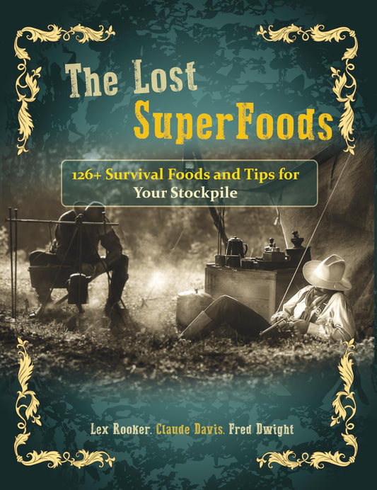 The Lost SuperFoods 126+ Survival Foods and Tips for Your Stockpile