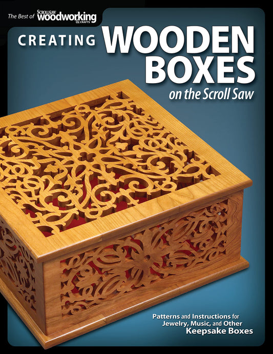 Creating Wooden Boxes on the Scroll Saw: Patterns and Instructions for Jewelry, Music, and Other Keepsake Boxes (Fox Chapel Publishing) 25 Fun Projects from Scroll Saw Woodworking & Crafts Magazine
